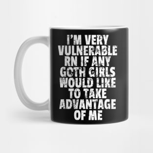 I'm Very Vulnerable RN If Any Goth Girls Funny Saying Mug